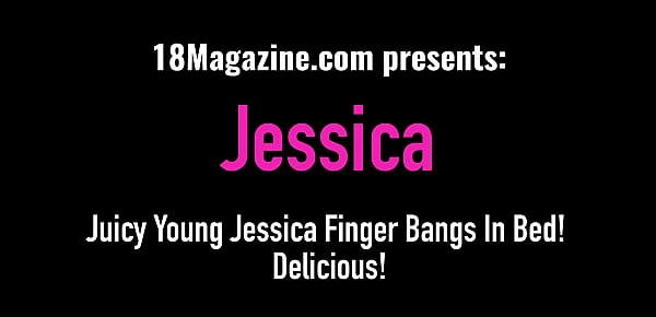  Juicy Young Jessica Finger Bangs In Bed! Delicious!